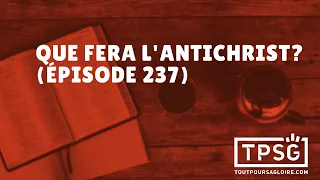 Que fera l'antichrist? (Épisode 237)