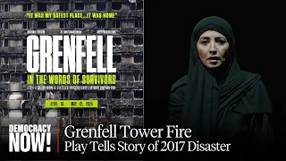 "Grenfell: In the Words of Survivors": Survivor Recounts Deadly 2017 London Fire That Inspired Play
