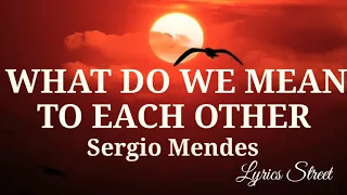 WHAT DO WE MEAN TO EACH OTHER || SERGIO MENDES || SONG LYRICS@lyricsstreet5409 #80s #lovesong #lyrics