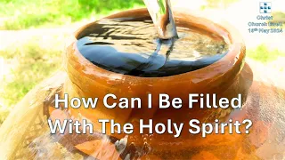 Holy Spirit Series: Part 3 - "How Can I Be Filled With The Holy Spirit?" - 19th May 2024