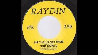 The Saints - Don't Make Me Wait Around - 60's Garage Psych on Raydin label