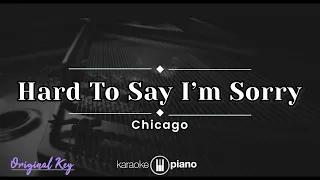 Hard To Say I'm Sorry - Chicago (KARAOKE PIANO - ORIGINAL KEY)