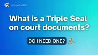 What is a Triple Seal on court documents, and do I need one? | ANSC | usnotarycenter.com