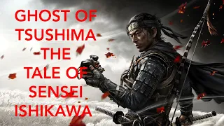 GHOST OF TSUSHIMA THE TALE OF SENSEI ISHIKAWA