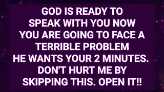 1:11 GOD SAYS YOU ARE GOING TO FACE A TERRIBLE PROBLEM HE WANTS YOUR 2 MINUTES | God Message Today