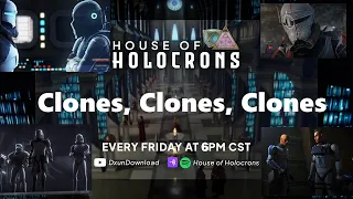 House of Holocrons Ep. 64 Clones, Clones, Clones