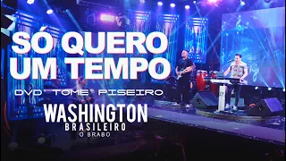 SÓ QUERO UM TEMPO - Washington Brasileiro (DVD Tome Piseiro Ao Vivo)