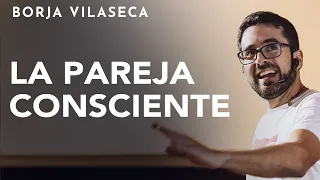 Claves para co-crear una pareja consciente | Conferencia presencial | Borja Vilaseca