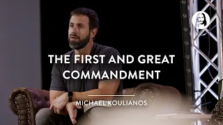 The First and Great Commandment | Michael Koulianos