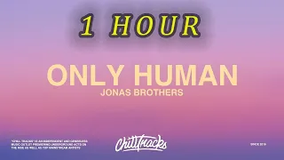 [1 HOUR 🕐 ] Jonas Brothers – Only Human (Lyrics)