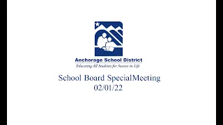 Anchorage School Board Special Meeting 02-01-22