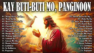 MORNING CHRISTIAN WORSHIP TAGALOG SONGS 2024 🙏 KAY BUTIBUTI MO, PANGINOON 🙌  BEST TAGALOG JESUS SON