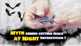 Myth behind cutting Nails at Night | Do not Cut your Nail in the Midnight |
