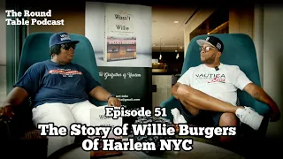 The Story of Willie Burgers of Harlem NYC | The Round Table Podcast - Ep: 51