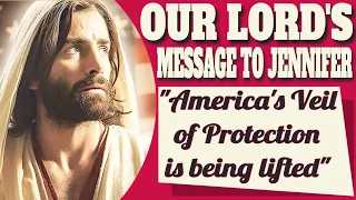 Our Lord's Message to Mystic Jennifer on America's Veil of Protection is Being Lifted