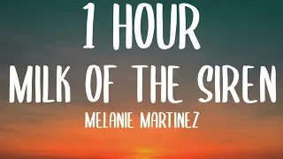 Melanie Martinez - MILK OF THE SIREN (1 HOUR/Lyrics)