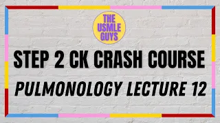 USMLE Guys Step 2 CK Crash Course: Pulmonary Lecture 12