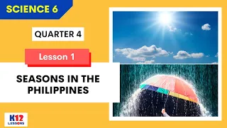 Sci6 Quarter 4 Lesson 1 - Seasons in the Philippines