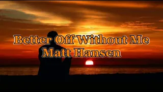 Better Off Without Me - Matt Hansen (SLOWED & REVERBED LYRICS)