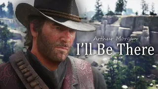 Arthur Morgan Tribute | I’ll Be There | Red Dead Redemption 2