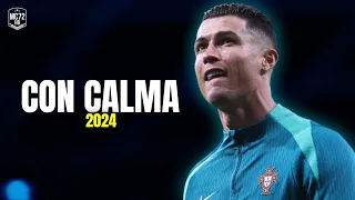 Cristiano Ronaldo 2024 ► ''CON CALMA'' - (Skills & Goals) HD