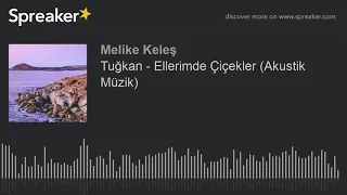 Tuğkan - Ellerimde Çiçekler (Akustik Müzik) (made with Spreaker)