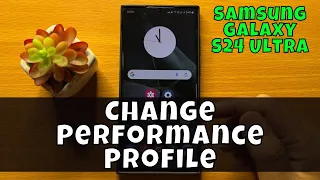 How To Change Performance Profile On Samsung Galaxy S24 Ultra