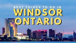 LIFE IN WINDSOR, ONTARIO - Everything You Need To Know