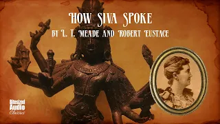 How Śiva Spoke | L. T. Meade and Robert Eustace | A Bitesized Audiobook