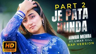 Je Pata Hunda Part 2 | Nimra Mehra ft. Umar Gill | official Music Video New punjabi Rap Version 2024