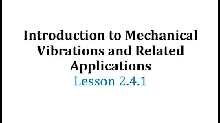 (2.4.1) Introduction to Mechanical Vibrations and Related Applications