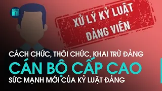 Nhiều cán bộ cao cấp bị cách chức, thôi chức, khai trừ: Sức mạnh mới của kỷ luật Đảng | VTC1