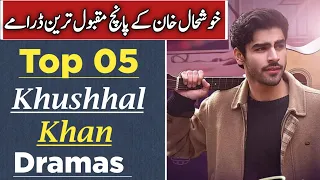 Khushhal Khan Top 05 Dramas List | Khushhal Khan Best Pakistani Dramas