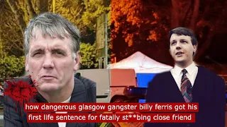 how glasgow gangster billy ferris got his first life sentence for fatally st*bbig close friend