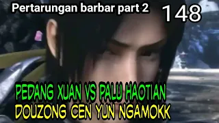 PALU HAOTIAN VS PEDANG XUAN BERAT - DOUZONG CEN YUN NGAMOKK ! BTTH 148