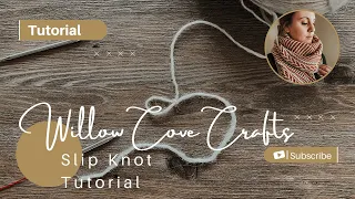 Willow Cove Crafts Knitting and Sewing | Slip Knot Tutorial for Beginners Using 3 Different Methods