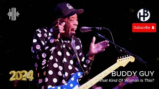 BLUES HITS 2024 - Buddy Guy - What Kind Of Woman Is This?