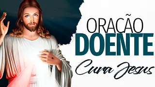 ORAÇÃO PELOS DOENTES | cura Jesus