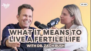 632. What It Means to Live a Fertile Life with Dr. Zach Bush