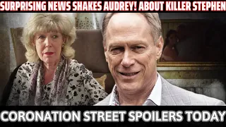 Coronation Street - Surprising News Shakes Audrey! About Killer Stephen | Coronation Street Spoilers