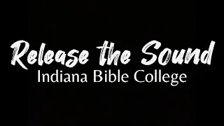 Release the Sound - Lyrics | Indiana Bible College