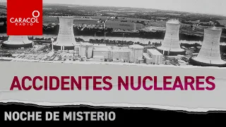 Accidentes nucleares: Cientos de personas han muerto y las secuelas siguen presentes