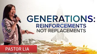 GenerationS: REINFORCEMENTS Not Replacements  |  Pastor Cecilia Chan (Pastor Lia)