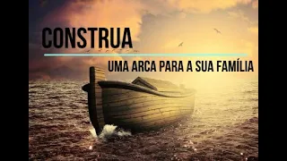 Construa uma arca para sua família - Pr. Marcello Rocha