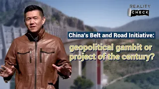 'Reality Check': China's BRI geopolitical gambit or project of the century?