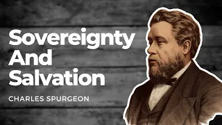 Sovereignty And Salvation: Charles Spurgeon Spurgeon Sermon