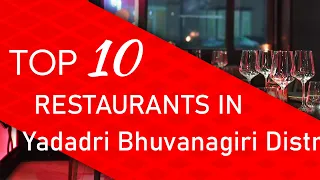 Top 10 best Restaurants in Yadadri Bhuvanagiri District, India