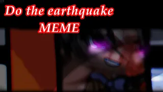 ||Do the earthquake||MEME||FNAF||