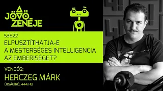 A jövő zenéje S3E22 | Elpusztíthatja-e a mesterséges intelligencia az emberiséget? | Herczeg Márk