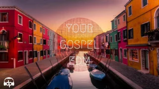 your GOSPEL edm 2017  #5 (Best Christian EDM from the Past)